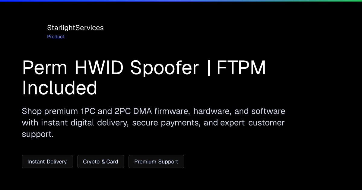 Perm HWID Spoofer | FTPM Included | StarlightServices